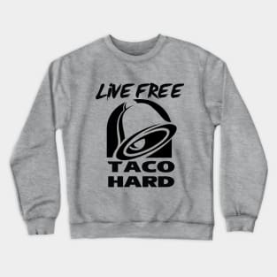 Live Free, Taco Hard Crewneck Sweatshirt